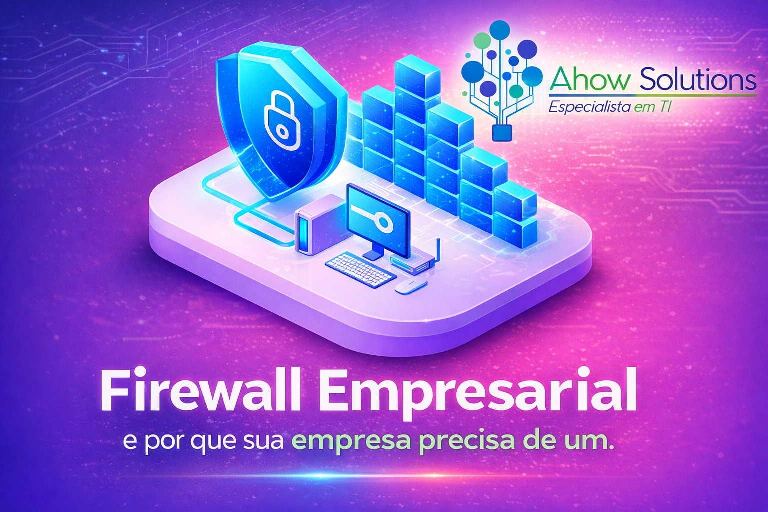 Proteja seus dados! Entenda o que é o Firewall Empresarial, por que sua empresa corre riscos sem ele e como garantir a segurança da sua rede agora mesmo.